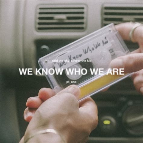 'We Know Who We Are' .